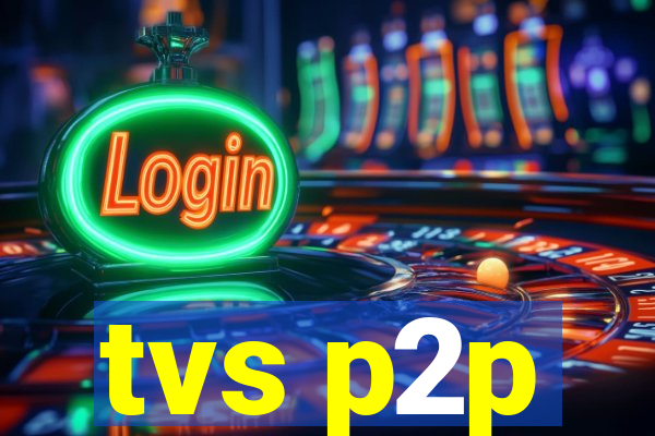 tvs p2p